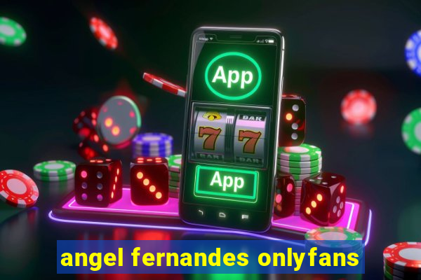 angel fernandes onlyfans